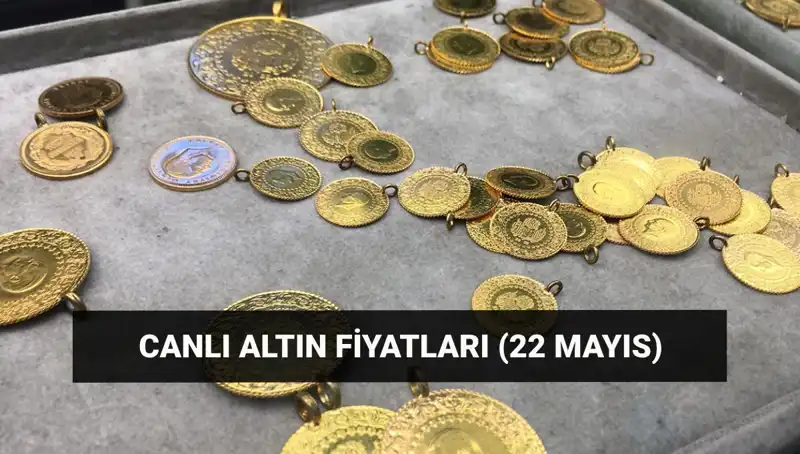 Altın Fiyatları Son Durum: 22 Mayıs’ta Gram ve Çeyrek Altın Ne Kadar?