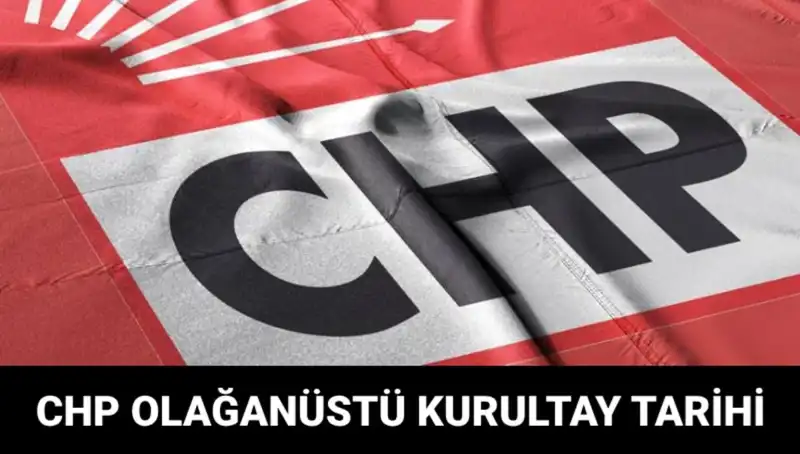 CHP'nin Olağanüstü Kurultayı: Tarih, Saat ve Adaylar Hakkında Her Şey