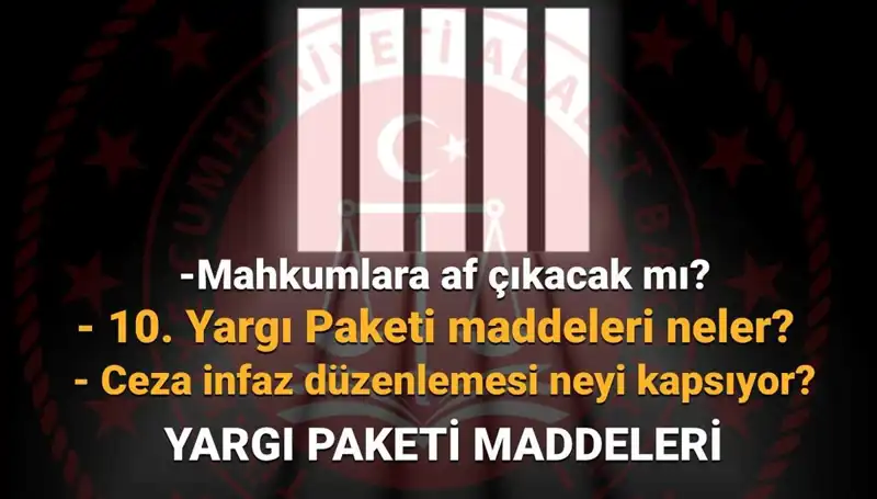 Mahkumlara Müjde: 10. Yargı Paketi'nin AF Yasasında Getirdikleri