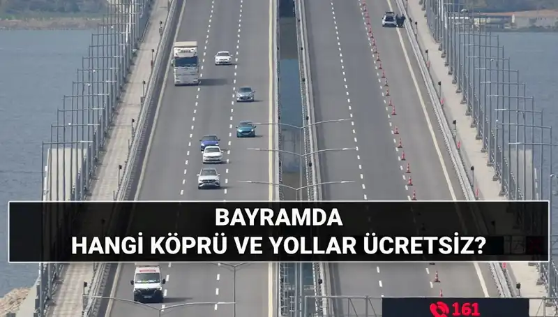Bayramda Hangi Köprü ve Otoyollar Ücretsiz Olacak? Öğrenin!