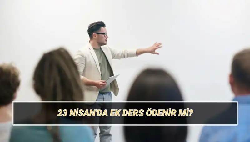 23 Nisan'da Ek Ders Ödenecek Mi? 2025 Öğretmen Ücretleri Sizi Bekliyor!