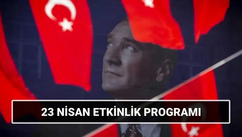 23 Nisan 2025'te Ülke Genelinde Yapılacak Etkinlikler