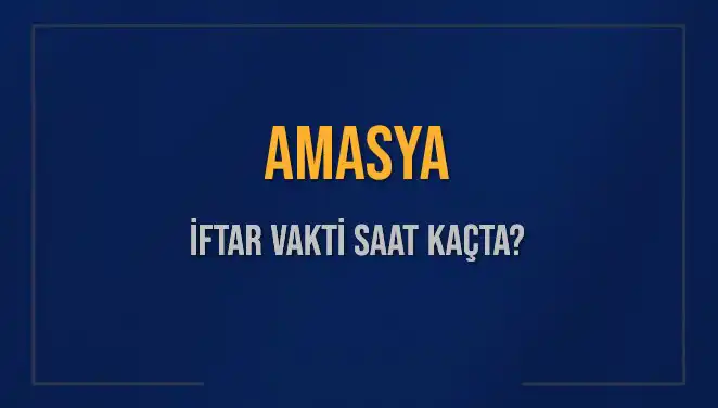 Amasya'da Ramazan 2025: İftar Vakti Ne Zaman?